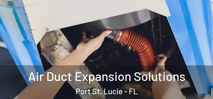  Air Duct Expansion Solutions Port St. Lucie - FL