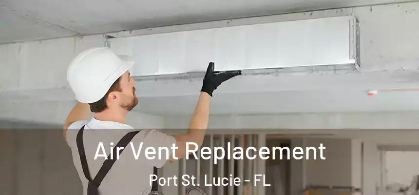  Air Vent Replacement Port St. Lucie - FL