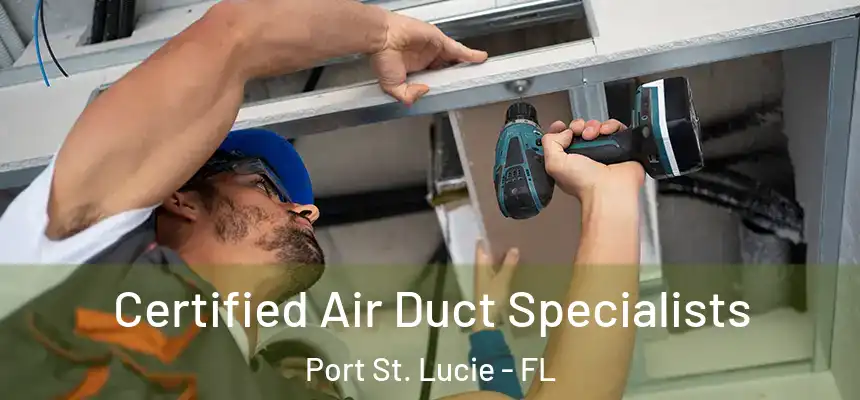  Certified Air Duct Specialists Port St. Lucie - FL