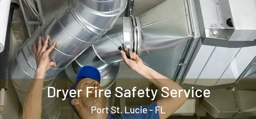  Dryer Fire Safety Service Port St. Lucie - FL