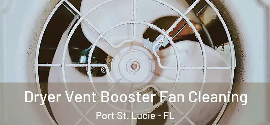  Dryer Vent Booster Fan Cleaning Port St. Lucie - FL