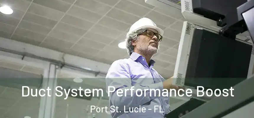  Duct System Performance Boost Port St. Lucie - FL
