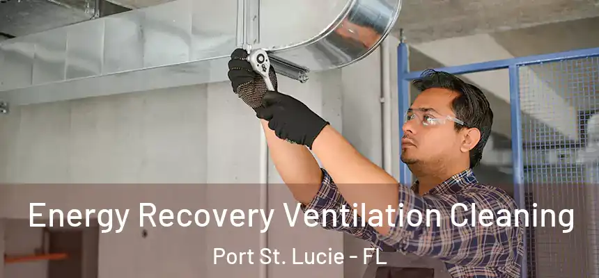 Energy Recovery Ventilation Cleaning Port St. Lucie - FL