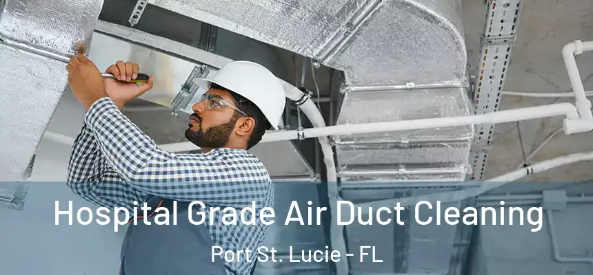  Hospital Grade Air Duct Cleaning Port St. Lucie - FL