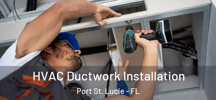  HVAC Ductwork Installation Port St. Lucie - FL
