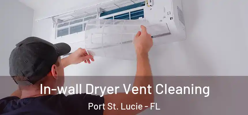 In-wall Dryer Vent Cleaning Port St. Lucie - FL