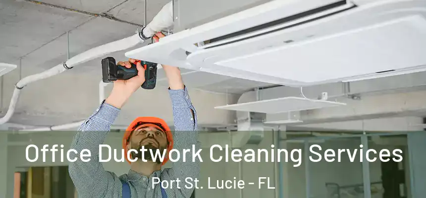  Office Ductwork Cleaning Services Port St. Lucie - FL