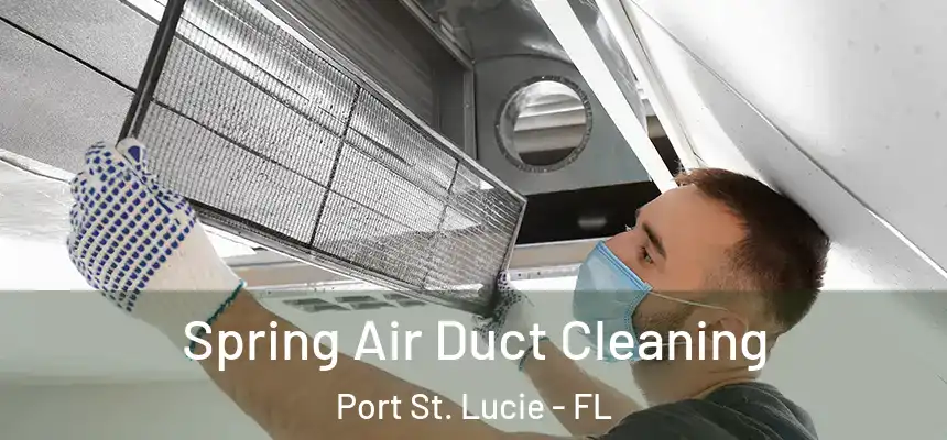  Spring Air Duct Cleaning Port St. Lucie - FL