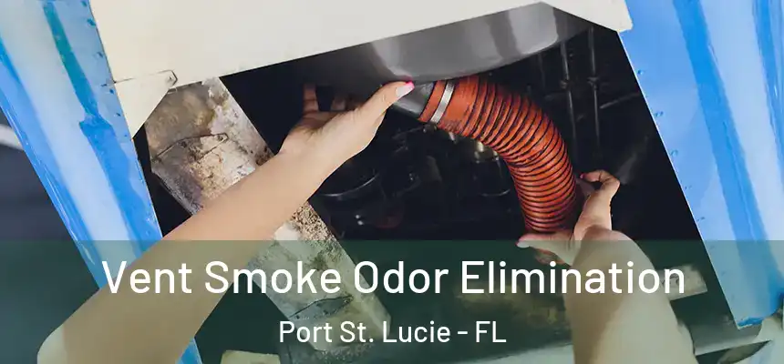  Vent Smoke Odor Elimination Port St. Lucie - FL