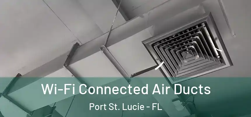 Wi-Fi Connected Air Ducts Port St. Lucie - FL